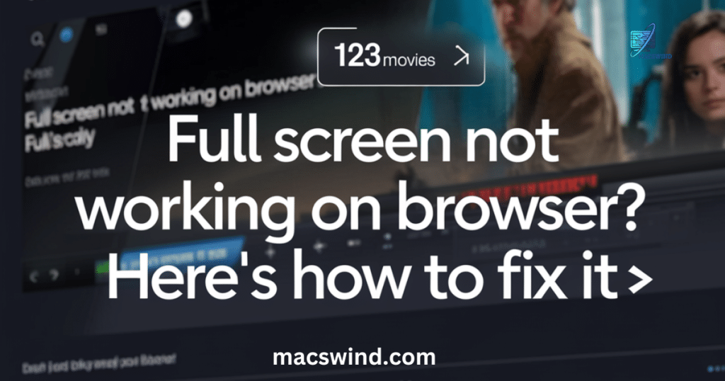 123Movies Full Screen Not Working on Browser Here’s How to Fix It