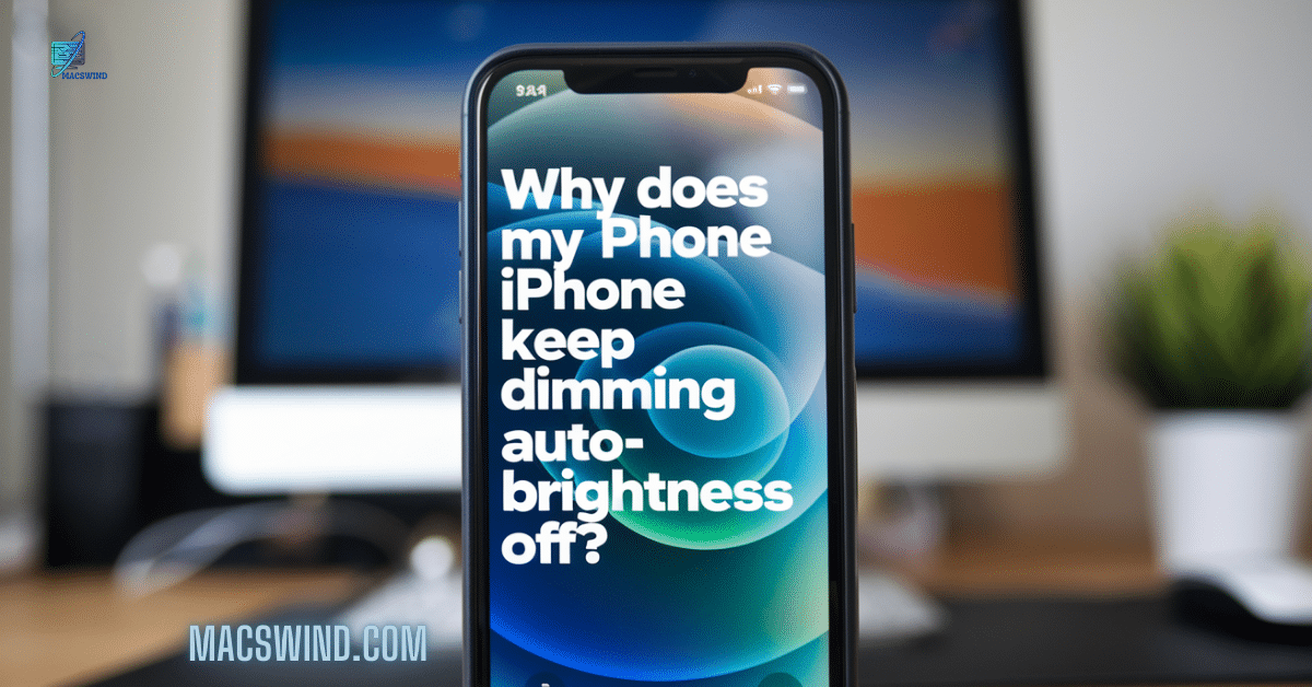 Why Does My iPhone Keep Dimming With Auto-Brightness Off?